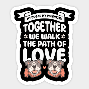 My dog is my valentine, Together we walk the path of love Sticker